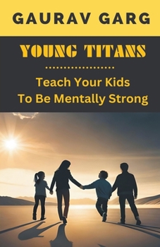 Paperback Young Titans: Teach Your Kids to Be Mentally Strong Book