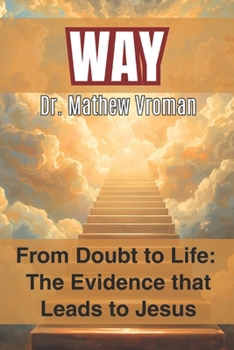 WAY: From Doubt to Life: The Evidence That Leads to Jesus