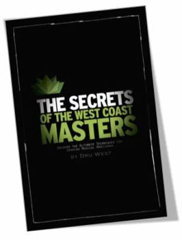 Hardcover The Secrets of the West Coast Masters: Uncover the Ultimate Techniques for Growing Medical Marijuana Book