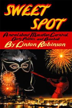 Paperback Sweet Spot: A Novel About Mazatlan Carnival, Dirty Politics, and Baseball Book