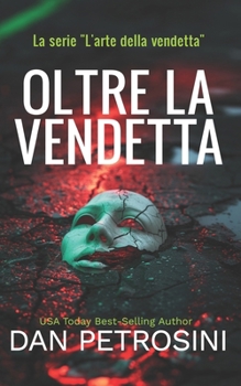 Oltre La Vendetta (La serie "L'arte della vendetta") (Italian Edition)