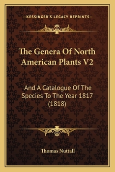 Paperback The Genera Of North American Plants V2: And A Catalogue Of The Species To The Year 1817 (1818) Book