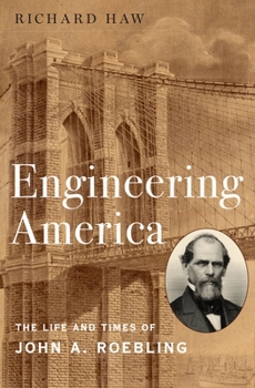 Hardcover Engineering America: The Life and Times of John A. Roebling Book