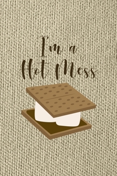 I'm A Hot Mess: Notebook Journal Composition Blank Lined Diary Notepad 120 Pages Paperback Brown Texture Smore