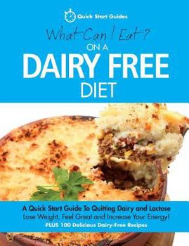 Paperback What Can I Eat On A Dairy Free Diet?: A Quick Start Guide To Quitting Dairy and Lactose Book