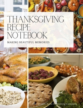 Thanksgiving Recipe Journal: Making Beautiful Memories: 8.5x11 Gloss Cover Notebook To Help With Your Thanksgiving Celebration with Family & Friends! Great cookbook, keepsake, souvenir notebook gift f