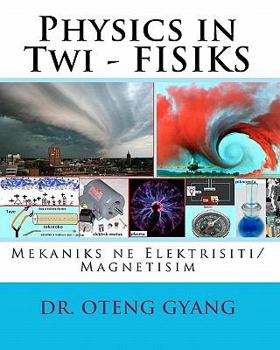Paperback Physics in Twi - FISIKS: Mekaniks ne Elektrisiti/Magnetisim [Twi] Book