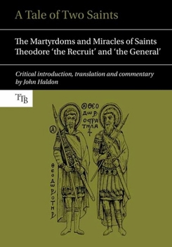 Hardcover A Tale of Two Saints: The Martyrdoms and Miracles of Saints Theodore 'The Recruit' and 'The General' Book