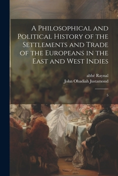 Paperback A Philosophical and Political History of the Settlements and Trade of the Europeans in the East and West Indies: 5 Book