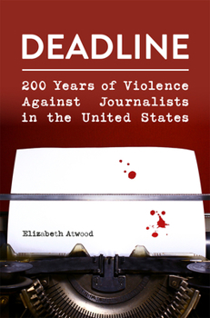 Hardcover Deadline: 200 Years of Violence Against Journalists in the United States Book