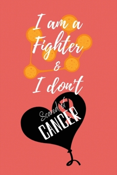 Paperback I am a Fighter & I don't Scared of Cancer: Cancer Blank lined Notebooks, Journals For Cancer Patients, List Of Questions To Ask Doctor, I'm Kicking Ca Book