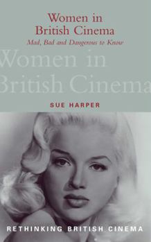 Paperback Women in British Cinema: Mad, Bad and Dangerous to Know Book