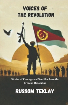 Paperback Voices of the Revolution: Stories of Courage and Sacrifice from the Eritrean Revolution Book