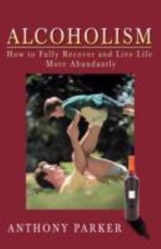 Paperback Alcoholism: How to Fully Recover and Live Life More Abundantly Book