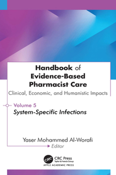 Handbook of Evidence-Based Pharmacist Care:Clinical, Economic, and Humanistic Impact: Volume 5: System-Specific Infections