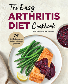 Paperback The Easy Arthritis Diet Cookbook: 75 Anti-Inflammatory Recipes to Manage Symptoms Book