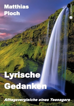 Paperback Lyrische Gedanken: Alltagsvergleiche eines Teenagers [German] Book