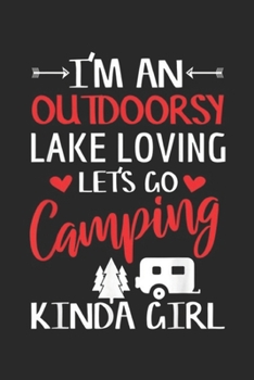 I'm an outdoorsy lake loving let's go camping kinda girl: Camping Girl Camp Outdoor Lake Lover Gift Journal/Notebook Blank Lined Ruled 6x9 100 Pages