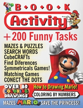 Paperback Activity Book: Super Mario! Over 200 funny activities, a coloring book of all Super Mario Bross characters, Princess and friends, Fin Book