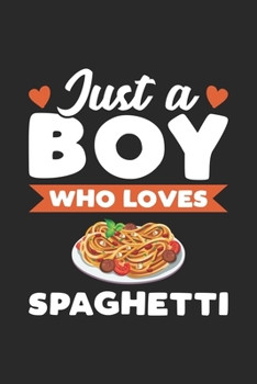 Paperback Just A Boy Who Loves Spaghetti: Funny Spaghetti Notebook Journal Gift For Boys for Writing Diary, Perfect Spaghetti Lovers Gift for men, Cute Cooking Book