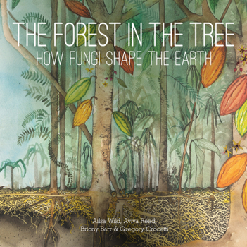 Hardcover The Forest in the Tree: How Fungi Shape the Earth Book