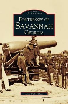Fortresses of Savannah, Georgia (Images of America: Georgia) - Book  of the Images of America: Georgia