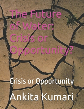Paperback The Future of Water: Crisis or Opportunity?: Crisis or Opportunity Book