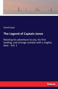 Paperback The Legend of Captain Jones: Relating his adventure to sea, his first landing, and strange combat with a mighty bear - Vol. 1 Book