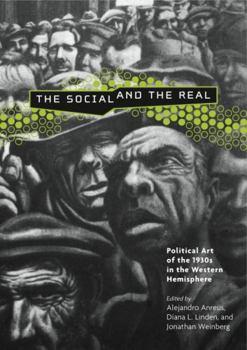 The Social And the Real: Political Art of the 1930s in the Western Hemisphere - Book  of the Refiguring Modernism