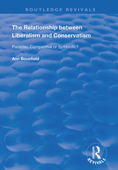 Paperback The Relationship Between Liberalism and Conservatism: Parasitic, Competitive or Symbiotic? Book