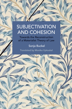 Subjectivation and Cohesion: Towards the Reconstruction of a Materialist Theory of Law - Book #214 of the Historical Materialism