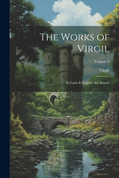 Paperback The Works of Virgil: In Latin & English. the Aeneid; Volume 4 Book