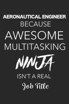 Paperback Aeronautical Engineer Because Awesome Multitasking Ninja Isn't A Real Job Title: Blank Lined Journal For Aeronautical Engineers Book