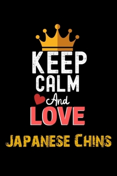 Paperback Keep Calm And Love Japanese Chins Notebook - Japanese Chins Funny Gift: Lined Notebook / Journal Gift, 120 Pages, 6x9, Soft Cover, Matte Finish Book