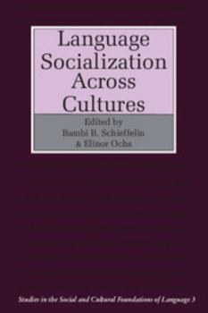 Language Socialization across Cultures (Studies in the Social and Cultural Foundations of Language) - Book  of the Studies in the Social and Cultural Foundations of Language