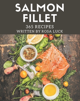 Paperback 365 Salmon Fillet Recipes: Not Just a Salmon Fillet Cookbook! Book