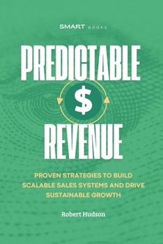 Paperback Predictable Revenue: Proven Strategies to Build Scalable Sales Systems and Drive Sustainable Growth Book