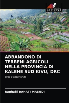 ABBANDONO DI TERRENI AGRICOLI NELLA PROVINCIA DI KALEHE SUD KIVU, DRC: Sfide e opportunità