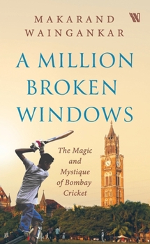 Paperback A Million Broken Windows: The Magic and Mystique of Bombay Cricket Book