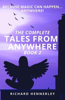 Paperback The Complete Tales from Anywhere (Book 2): Because Magic Can Happen...Anywhere! Book