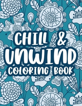 Paperback Chill & Unwind Coloring Book: Stress Relieving Art Therapy For Adults, Floral Patterns And Illustrations To Color For Relaxation Book