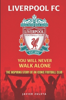 LIVERPOOL FC.: YOU WILL NEVER WALK ALONE (ENGLISH FOOTBALL)