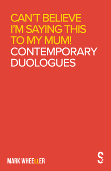 Paperback Can't Believe I'm Saying This to My Mum: Mark Wheeller Contemporary Duologues Book