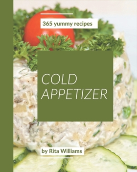 Paperback 365 Yummy Cold Appetizer Recipes: Enjoy Everyday With Yummy Cold Appetizer Cookbook! Book