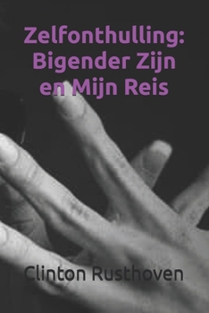 Paperback Zelfonthulling: Bigender Zijn en Mijn Reis [Dutch] Book