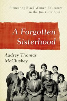 Hardcover A Forgotten Sisterhood: Pioneering Black Women Educators and Activists in the Jim Crow South Book