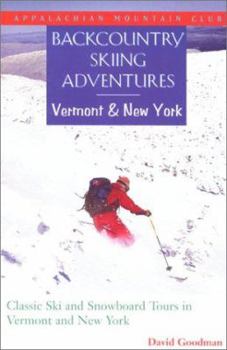 Paperback Backcountry Skiing Adventures: Vermont and New York: Classic Ski and Snowboard Tours in Vermont and New York Book