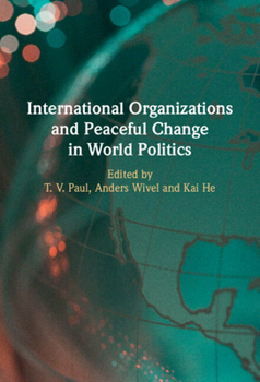 International Organizations and Peaceful Change in World Politics