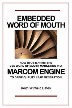 Paperback Embedded Word Of Mouth: How B2B marketers use word of mouth marketing in a marcom engine to drive quality lead generation. Book