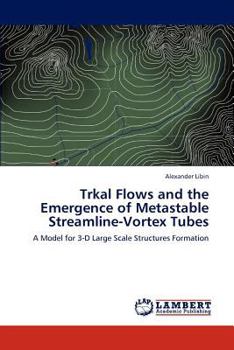 Paperback Trkal Flows and the Emergence of Metastable Streamline-Vortex Tubes Book